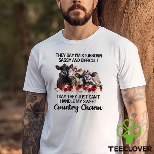 They Say I_m Stubborn shirt