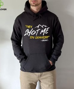 They Shot Me In Denver Peezy Shirt