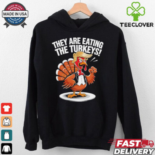 They are eating the Turkeys Thanksgiving Turkey Trump Design shirt