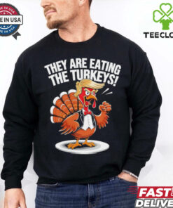 They are eating the Turkeys Thanksgiving Turkey Trump Design shirt