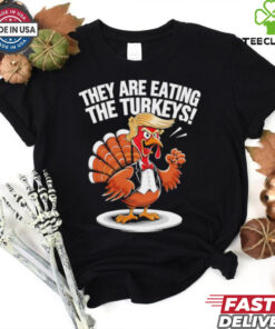 They are eating the Turkeys Thanksgiving Turkey Trump Design shirt
