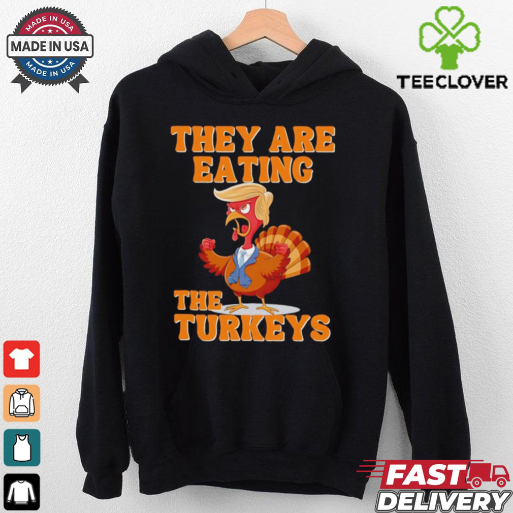 They are eating the turkeys Thanksgiving Trump humor shirt They are eating the turkeys Thanksgiving Trump humor shirt