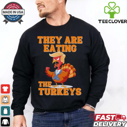 They are eating the turkeys Thanksgiving Trump humor shirt