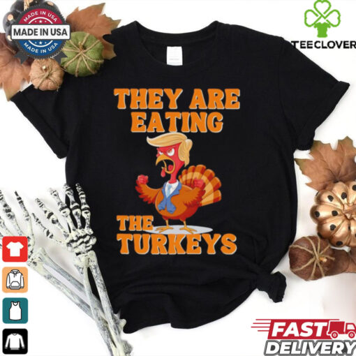 They are eating the turkeys Thanksgiving Trump humor shirt