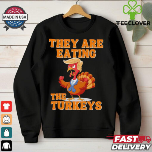 They are eating the turkeys Thanksgiving Trump humor shirt