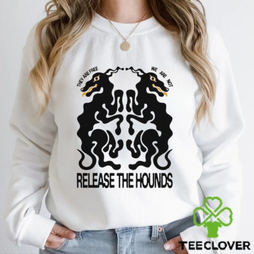 They are free we are not Release The Hounds art hoodie, sweater, longsleeve, shirt v-neck, t-shirt