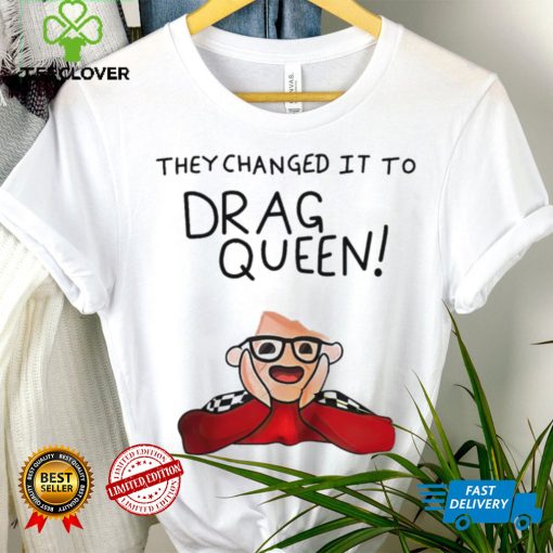 They changed it to drag queen shirt
