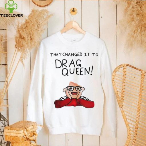 They changed it to drag queen shirt