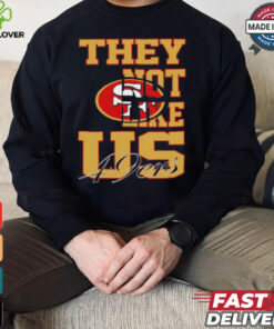 They not like US San Francisco 49ers shirt