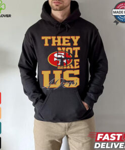 They not like US San Francisco 49ers shirt
