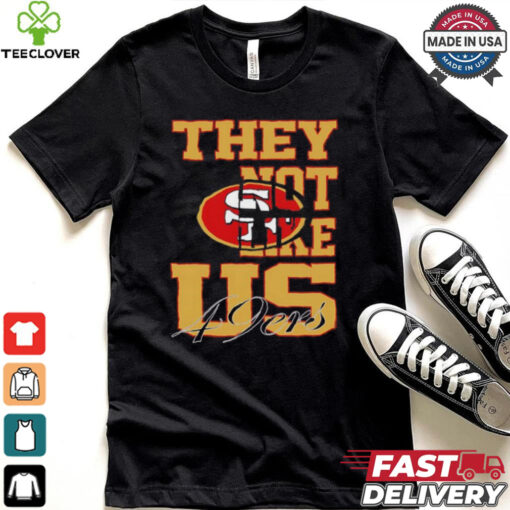 They not like US San Francisco 49ers shirt