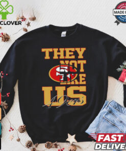 They not like US San Francisco 49ers shirt