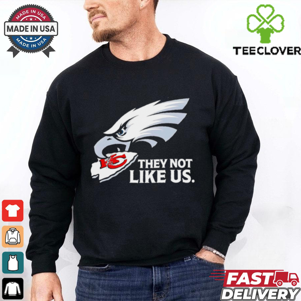 They not like us Philadelphia Eagles eat Kansas City Chiefs shirt They not like us Philadelphia Eagles eat Kansas City Chiefs shirt