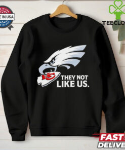 They not like us Philadelphia Eagles eat Kansas City Chiefs shirt