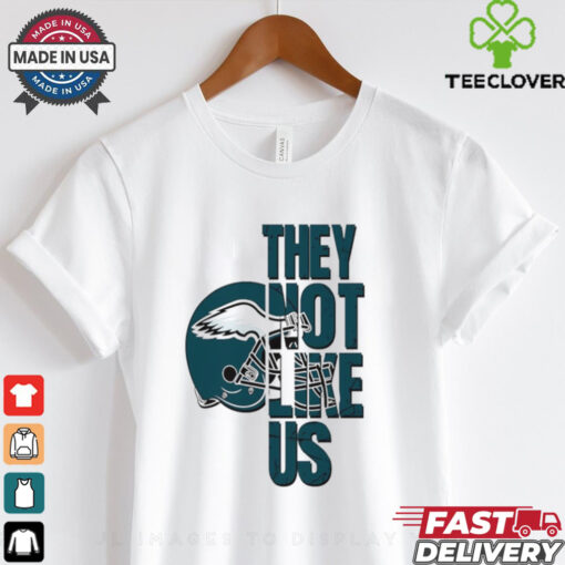They not like us Philadelphia Eagles shirt
