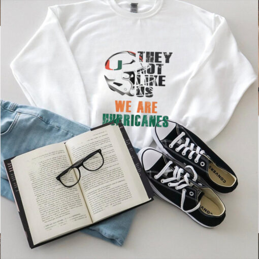 They not like us we are Miami Hurricanes hoodie, sweater, longsleeve, shirt v-neck, t-shirt