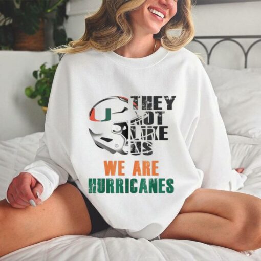 They not like us we are Miami Hurricanes hoodie, sweater, longsleeve, shirt v-neck, t-shirt