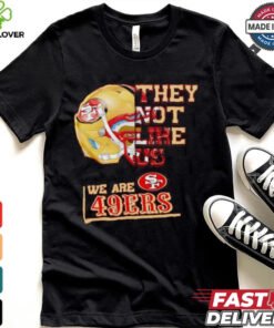 They not like us we are San Francisco 49ers hoodie, sweater, longsleeve, shirt v-neck, t-shirt