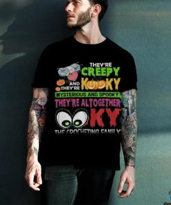 They're Creepy Kooky shirt