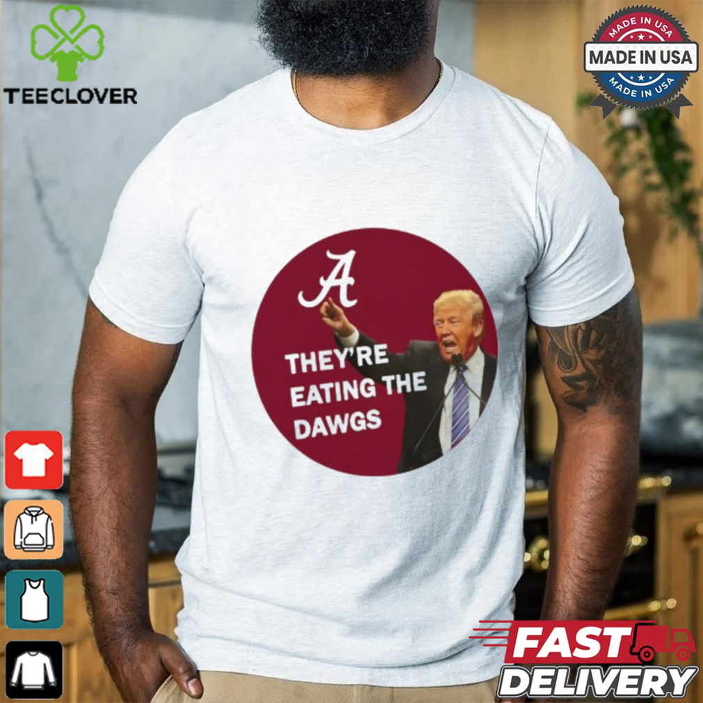 They’re Eating The Dawgs T Shirt They’re Eating The Dawgs T Shirt