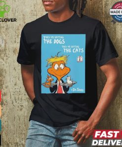 They're Eating The Dogs They're Eating The Cats By Dr Seuss Shirt 2 They're Eating The Dogs They're Eating The Cats By Dr Seuss Shirt