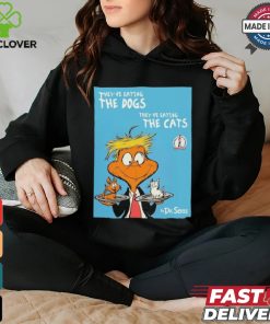 They're Eating The Dogs They're Eating The Cats By Dr Seuss Shirt 3 They're Eating The Dogs They're Eating The Cats By Dr Seuss Shirt