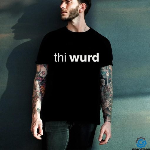 Thi wurd hoodie, sweater, longsleeve, shirt v-neck, t-shirt