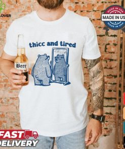 Thicc And Tired Bear Shirt
