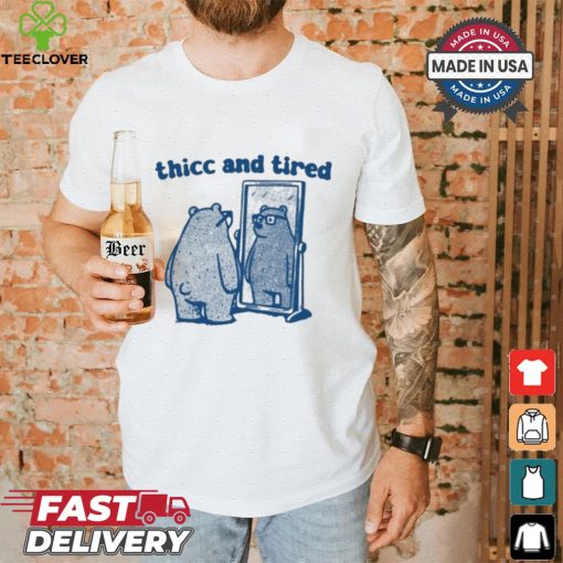 Thicc And Tired Bear Shirt