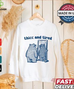 Thicc And Tired Bear Shirt