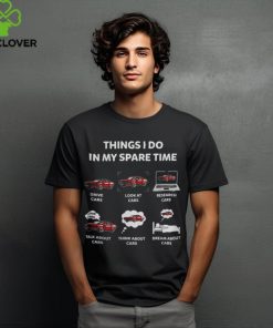 Things I Do In My Spare Time Cars Lover shirt