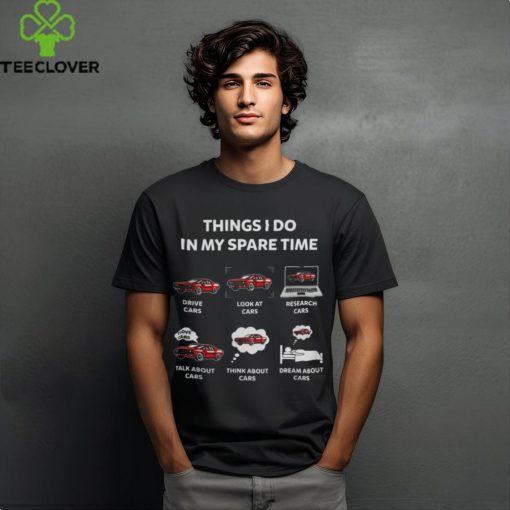 Things I Do In My Spare Time Cars Lover hoodie, sweater, longsleeve, shirt v-neck, t-shirt