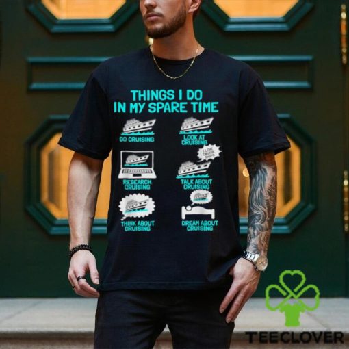 Things I Do In My Spare Time Cruising Vacation Tourist Cruise Ship T Shirt