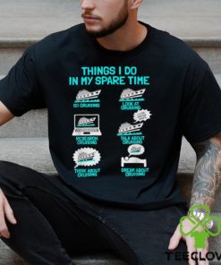 Things I Do In My Spare Time Cruising Vacation Tourist Cruise Ship T Shirt