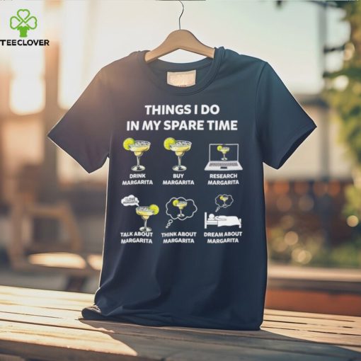 Things I do in my spare time drink Margarita hoodie, sweater, longsleeve, shirt v-neck, t-shirt