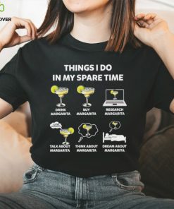 Things I do in my spare time drink Margarita hoodie, sweater, longsleeve, shirt v-neck, t-shirt