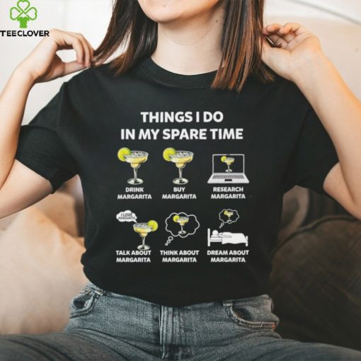 Things I do in my spare time drink Margarita hoodie, sweater, longsleeve, shirt v-neck, t-shirt