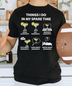 Things I do in my spare time drink Margarita hoodie, sweater, longsleeve, shirt v-neck, t-shirt