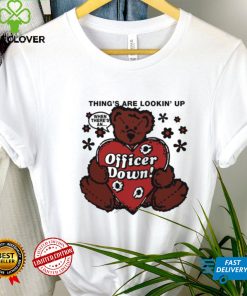 Things are looking’ up officer down t shirt