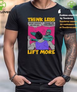Think Less Lift More Tee Shirt