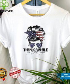 Think While It’s Still Legal Messy Bun Republican Freedom Shirt