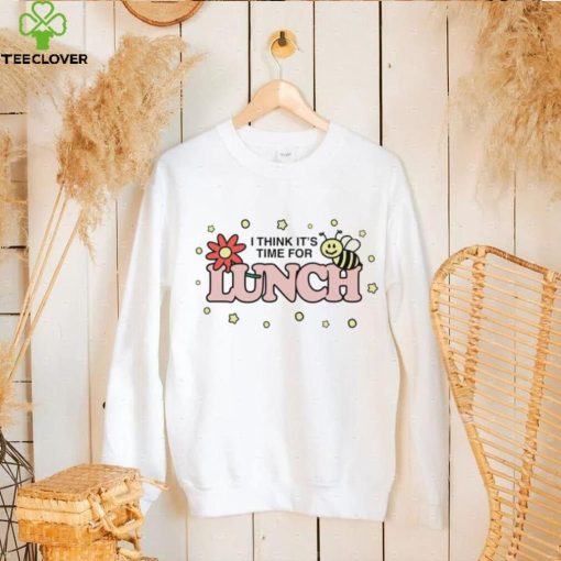 Think it’s time for lunch shirt