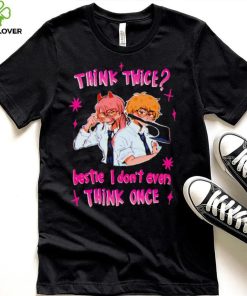 Think twice bestie I dont even think once T shirt