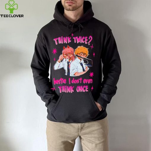 Think twice bestie I dont even think once T hoodie, sweater, longsleeve, shirt v-neck, t-shirt