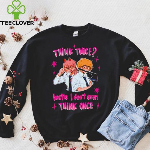 Think twice bestie I dont even think once T hoodie, sweater, longsleeve, shirt v-neck, t-shirt