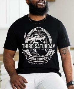 Third Saturday Cigar Company Light In If you Got Em shirt