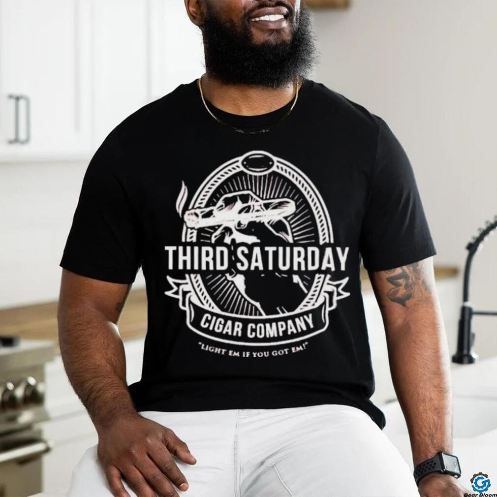 Third Saturday Cigar Company Light In If you Got Em shirt Third Saturday Cigar Company Light In If you Got Em shirt