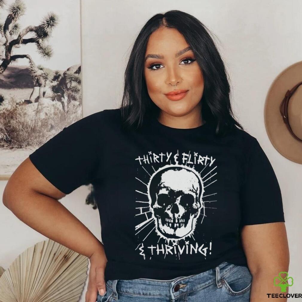 Thirty, Flirty and Thriving shirt Thirty, Flirty and Thriving shirt