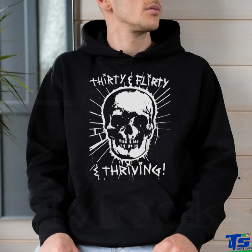 Thirty, Flirty and Thriving shirt Thirty, Flirty and Thriving shirt