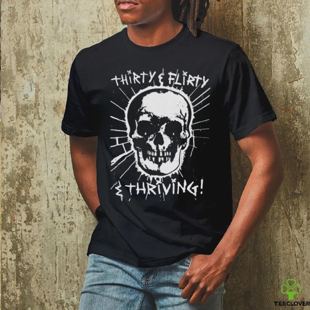 Thirty, Flirty and Thriving shirt Thirty, Flirty and Thriving shirt